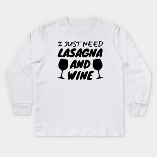 I Just Need Lasagna And Wine Kids Long Sleeve T-Shirt